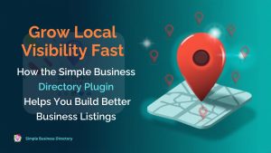 Grow Local Visibility Fast: How the Simple Business Directory Plugin Helps You Build Better Business Listings