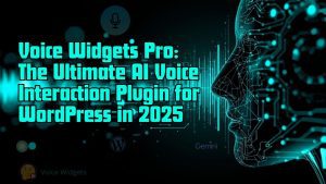 Voice Widgets Pro: The Ultimate AI Voice Interaction Plugin for WordPress in 2025
