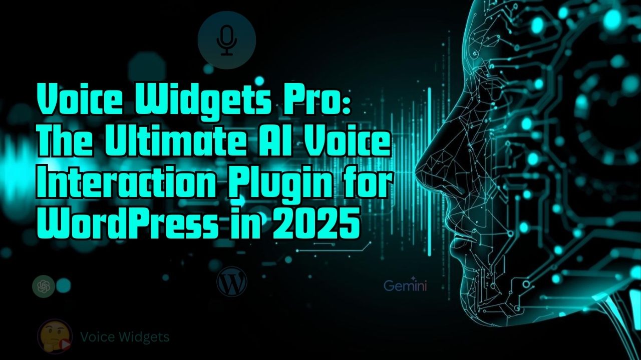 Voice Widgets Pro: The Ultimate AI Voice Interaction Plugin for WordPress in 2025