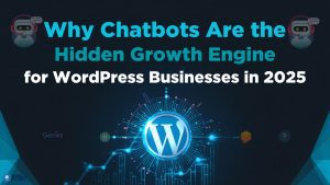 Why Chatbots Are the Hidden Growth Engine for WordPress Businesses in 2025
