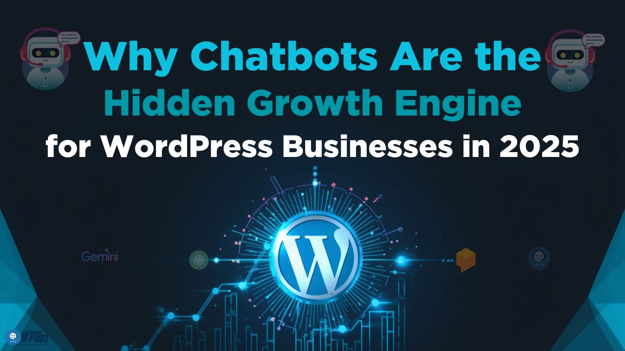 Why Chatbots Are the Hidden Growth Engine for WordPress Businesses in 2025