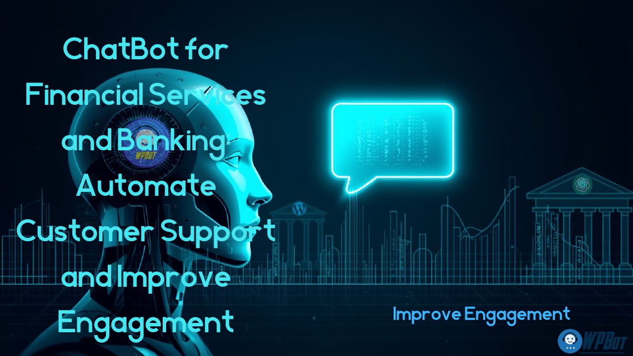 ChatBot for Financial Services and Banking: Automate Customer Support and Improve Engagement