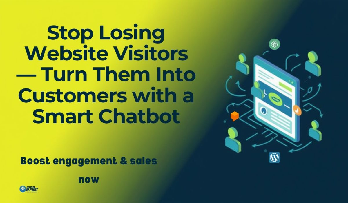 Stop Losing Website Visitors — Turn Them Into Customers with a Smart Chatbot